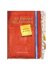 No Excuses Art Journaling - 9781440325137