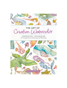 The Art of Creative Watercolor - 9781440350948