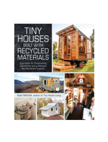 Tiny Houses Built with Recycled Materials - 9781440592119