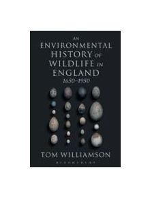 An Environmental History of Wildlife in England 1650 - 1950 - 9781441124869