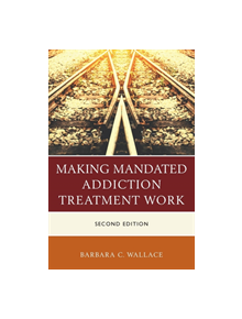 Making Mandated Addiction Treatment Work - 9781442268593