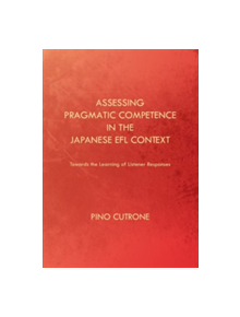 Assessing Pragmatic Competence in the Japanese EFL Context - 9781443846066