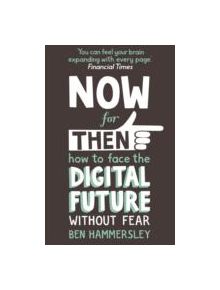 Now For Then: How to Face the Digital Future Without Fear - 13395 - 9781444728620