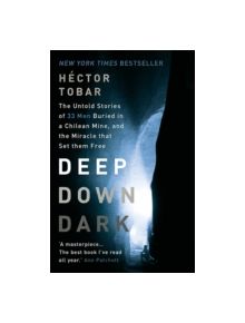 Deep Down Dark: The Untold Stories of 33 Men Buried in a Chilean Mine, and the Miracle that Set them Free - 9781444755411