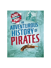 Blast Through the Past: An Adventurous History of Pirates - 9781445149400