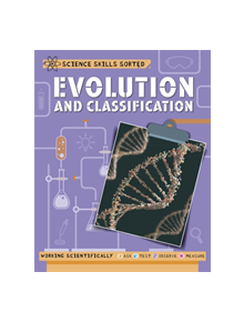 Science Skills Sorted!: Evolution and Classification - 9781445151526