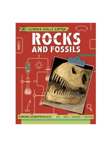 Science Skills Sorted!: Rocks and Fossils - 9781445151564