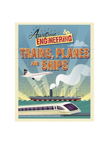 Awesome Engineering: Trains, Planes and Ships - 9781445155326