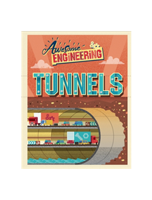 Awesome Engineering: Tunnels - 9781445155364