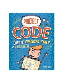 Project Code: Create Computer Games with Scratch - 9781445155975