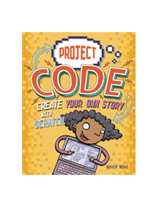 Project Code: Create Your Own Story with Scratch - 9781445156439