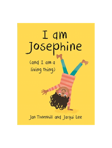 I am Josephine - and I am a Living Thing - 9781445158570