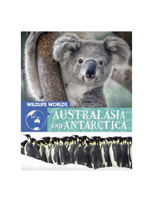 Wildlife Worlds: Australasia and Antarctica - 9781445167268