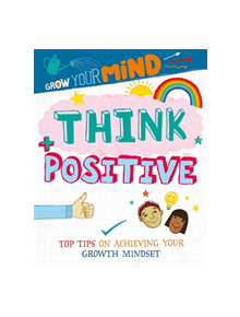 Grow Your Mind: Think Positive - 9781445169255