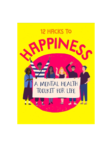 12 Hacks to Happiness - 9781445169927