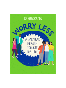 12 Hacks to Worry Less - 9781445170626