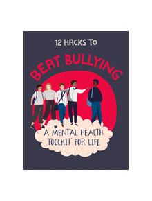 12 Hacks to Beat Bullying - 9781445170640