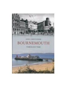 Bournemouth Through Time - 9781445603537