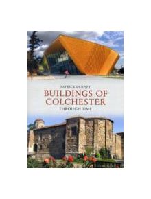 Buildings of Colchester Through Time - 9781445604084