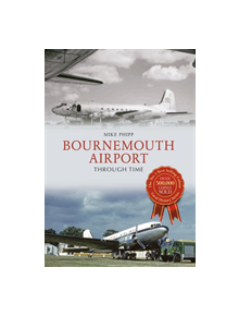 Bournemouth Airport Through Time - 9781445605524