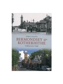 Bermondsey & Rotherhithe Through Time - 9781445606446