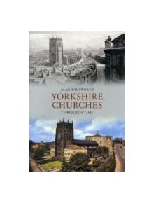 Yorkshire Churches Through Time - 9781445606675