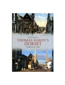 Thomas Hardy's Dorset Through Time - 9781445607542