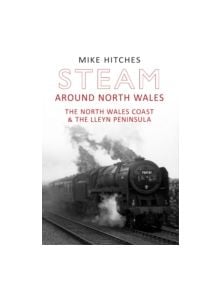 Steam Around North Wales - 9781445607658