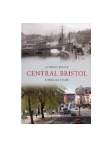 Central Bristol Through Time - 9781445608259