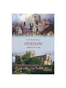 Hexham Through Time - 9781445608433