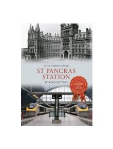 St Pancras Station Through Time - 9781445609218