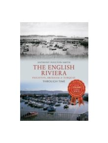 The English Riviera: Paignton, Brixham & Torquay Through Time - 9781445609478