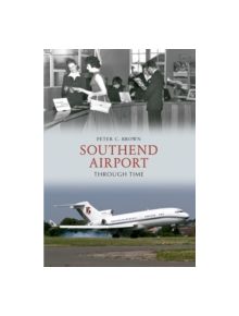 Southend Airport Through Time - 9781445610122