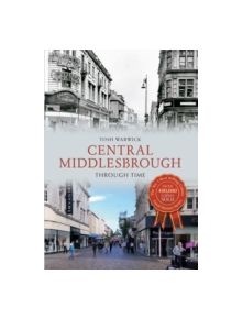 Central Middlesbrough Through Time - 9781445610603