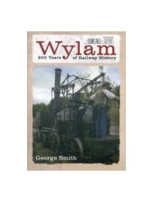 Wylam 200 Years of Railway History - 9781445610771