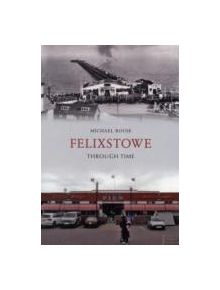 Felixstowe Through Time - 9781445610863