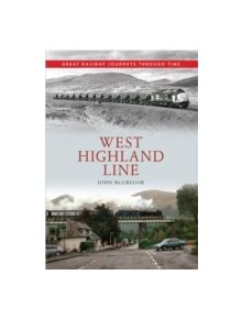 West Highland Line Great Railway Journeys Through Time - 9781445613369