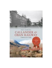 Callander & Oban Railway Through Time - 9781445614052