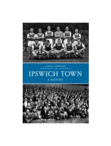 Ipswich Town a History - 9781445617237