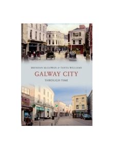 Galway City Through Time - 9781445617633