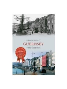 Guernsey Through Time - 9781445634883