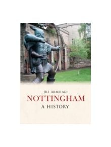 Nottingham A History - 9781445634982