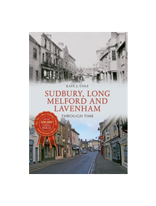 Sudbury, Long Melford and Lavenham Through Time - 9781445636801