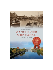 Manchester Ship Canal Through Time - 9781445639727