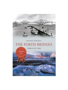 The Forth Bridges Through Time - 9781445639994