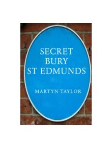 Secret Bury St Edmunds - 9781445640464