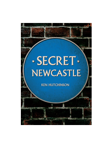 Secret Newcastle - 9781445641270