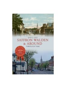 Saffron Walden & Around Through Time - 9781445644936