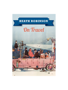 Heath Robinson On Travel - 9781445645957