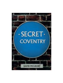 Secret Coventry - 9781445647098